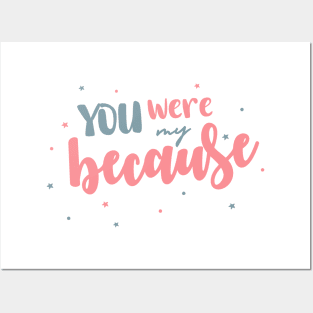 You Were My Because Posters and Art